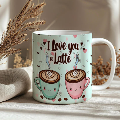 I Love You A Latte 11oz Ceramic Coffee Mug